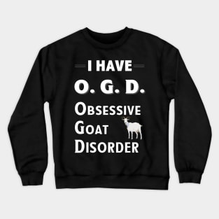 I Have OGD Obsessive Goat Disorder Crewneck Sweatshirt